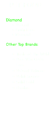 PET FOOD Diamond Natural Grain Free Diamond Other Top Brands: Taste of the WIld Pure Vita Grain Free Natural Balance Nutri Source Solid Gold Candae
